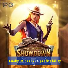 Lucky Miner lv06 profitability